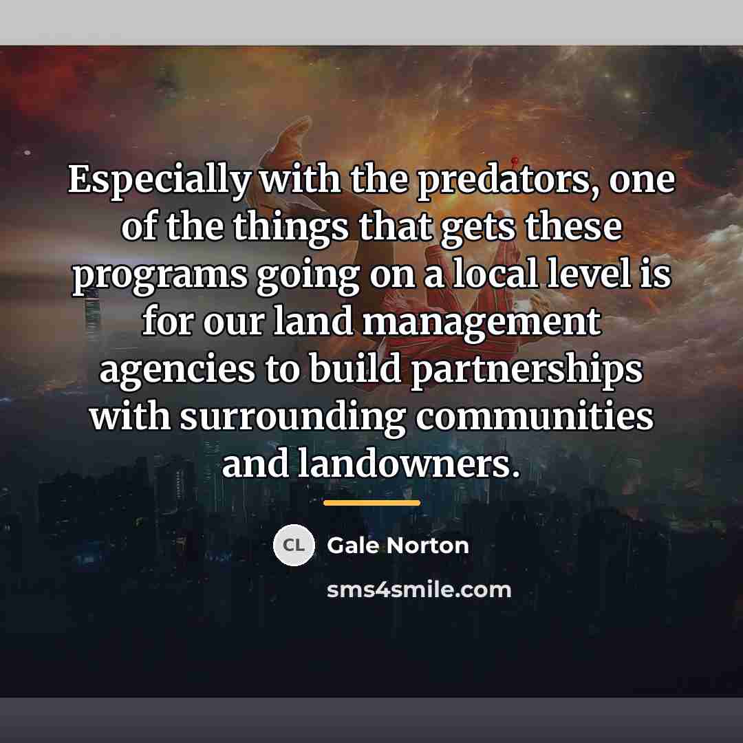 “Especially with the predators, one of the things that gets…” quote by Gale Norton