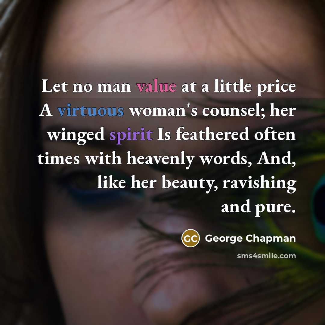 “Let no man value at a little price A virtuous…” quote by George Chapman