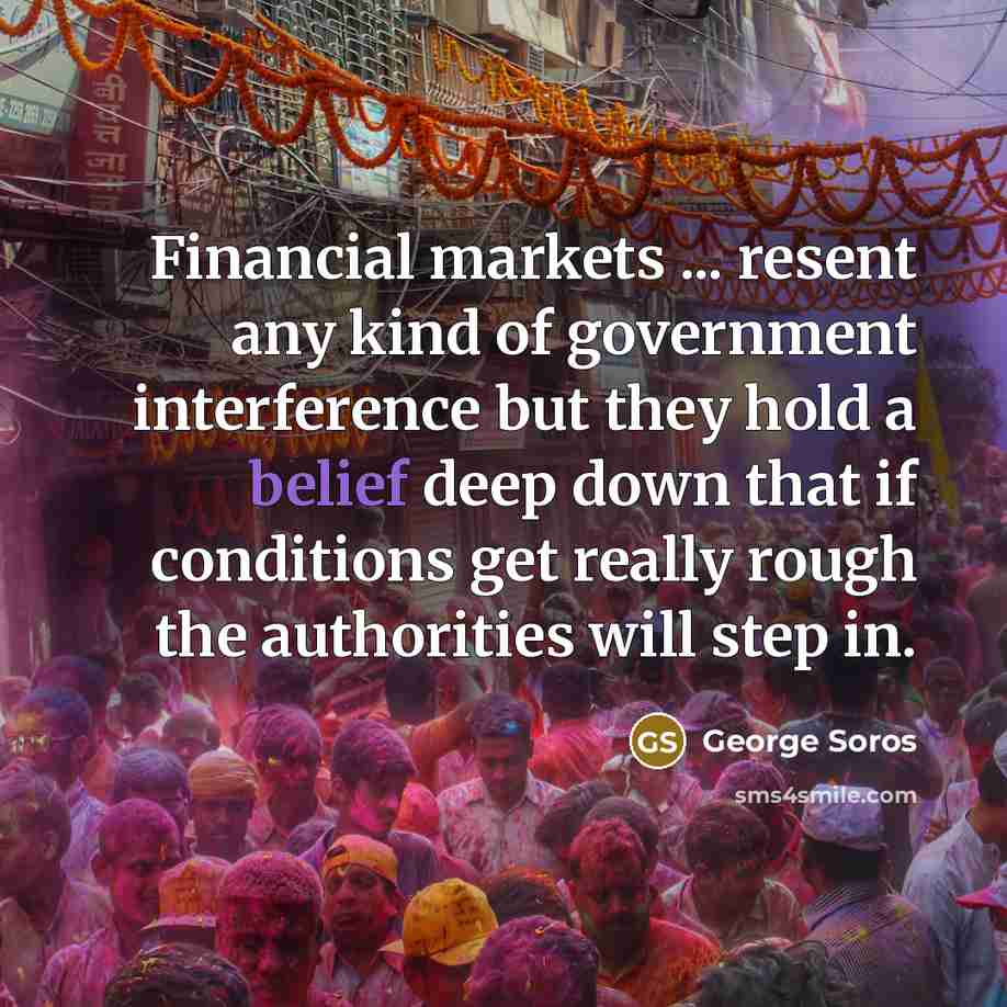 “Financial markets ... resent any kind of government interference but…” quote by George Soros