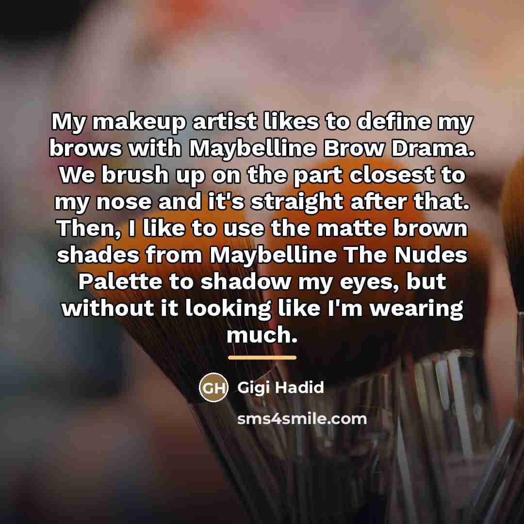 “My makeup artist likes to define my brows with Maybelline…” quote by Gigi Hadid