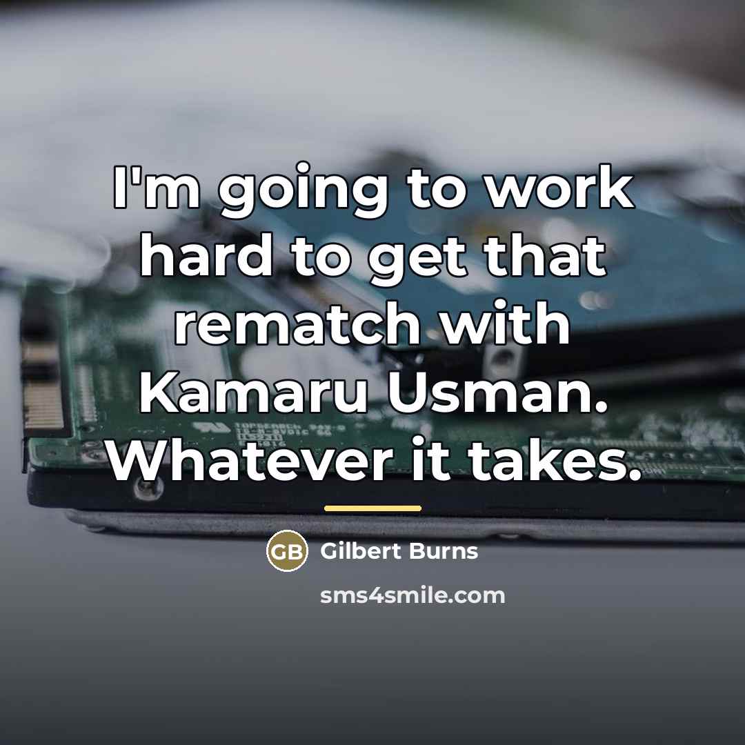 “I'm going to work hard to get that rematch with…” quote by Gilbert Burns