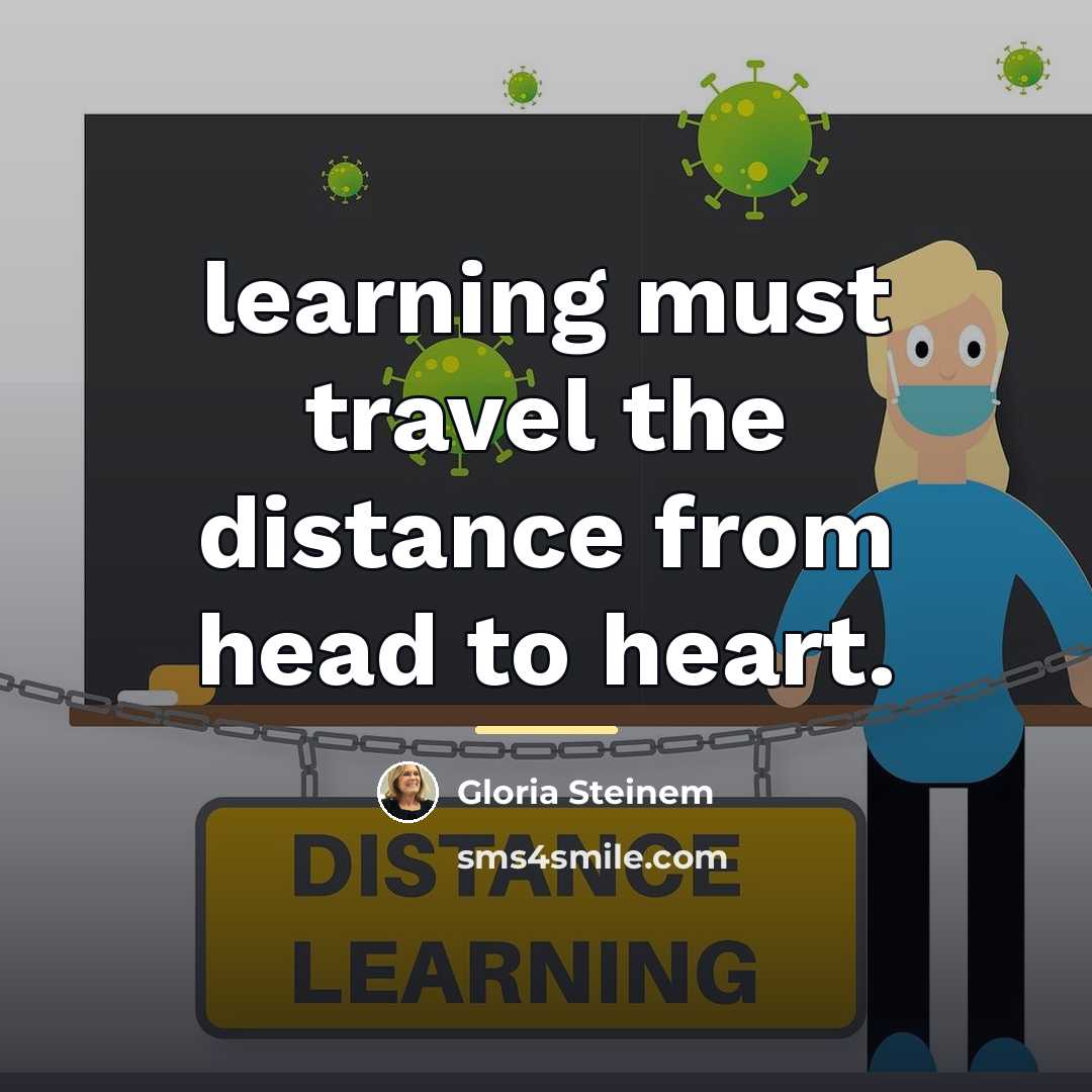 “learning must travel the distance from head to heart.…” quote by Gloria Steinem
