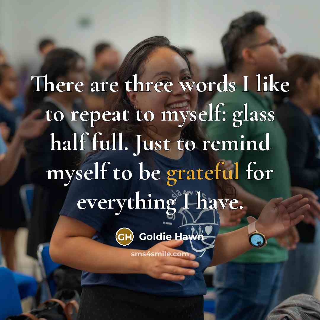 “There are three words I like to repeat to myself:…” quote by Goldie Hawn