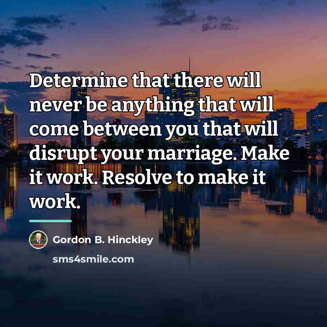 “Determine that there will never be anything that will come…” quote by Gordon B. Hinckley