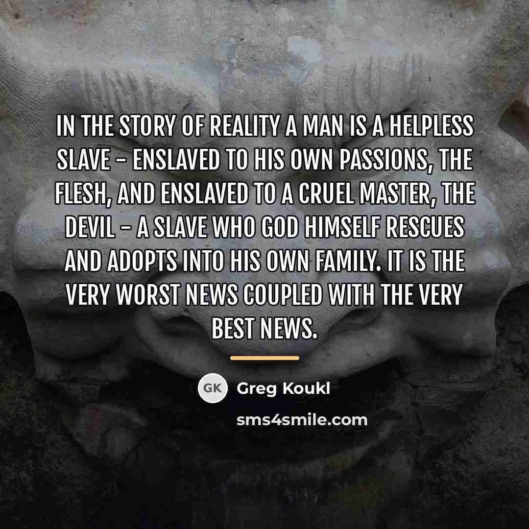 “In the Story of Reality a man is a helpless…” quote by Greg Koukl