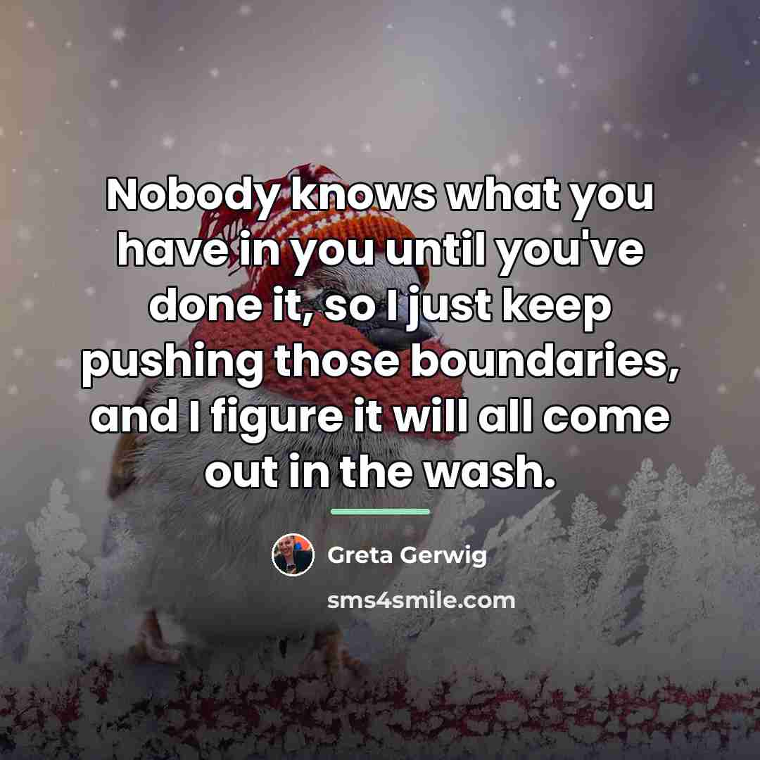 “Nobody knows what you have in you until you've done…” quote by Greta Gerwig