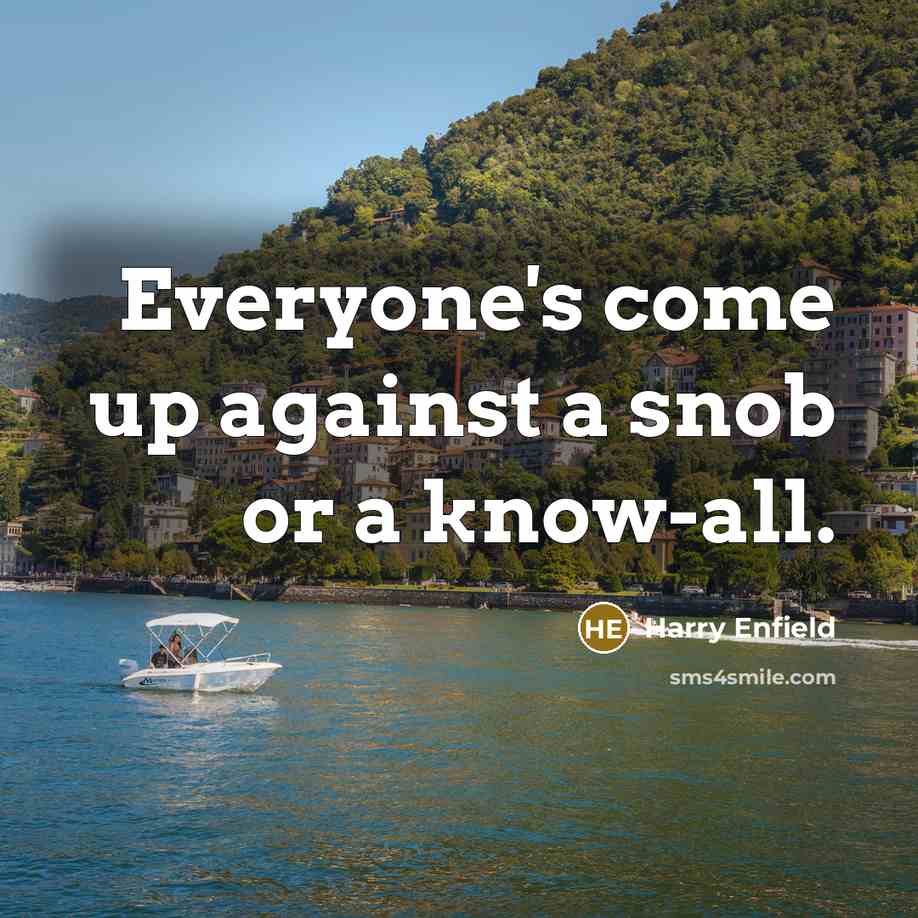 “Everyone's come up against a snob or a know-all.…” quote by Harry Enfield
