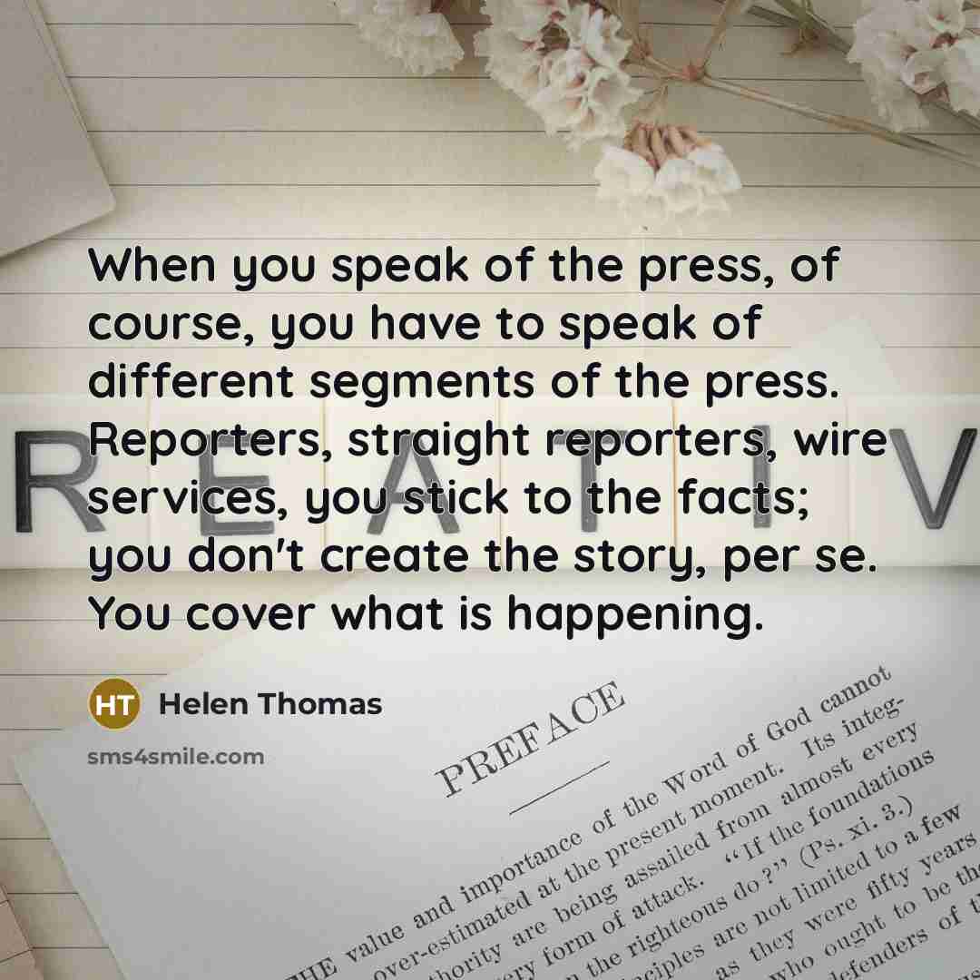 “When you speak of the press, of course, you have…” quote by Helen Thomas