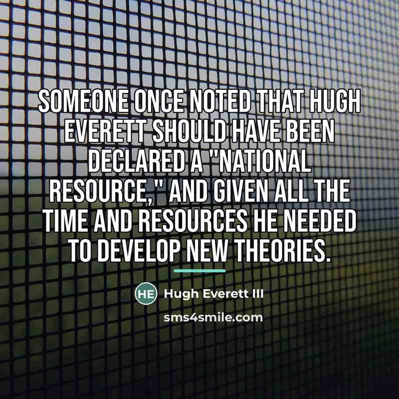 “Someone once noted that Hugh Everett should have been declared…” quote by Hugh Everett III