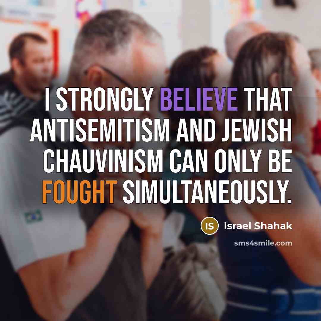 “I strongly believe that antisemitism and Jewish chauvinism can only…” quote by Israel Shahak