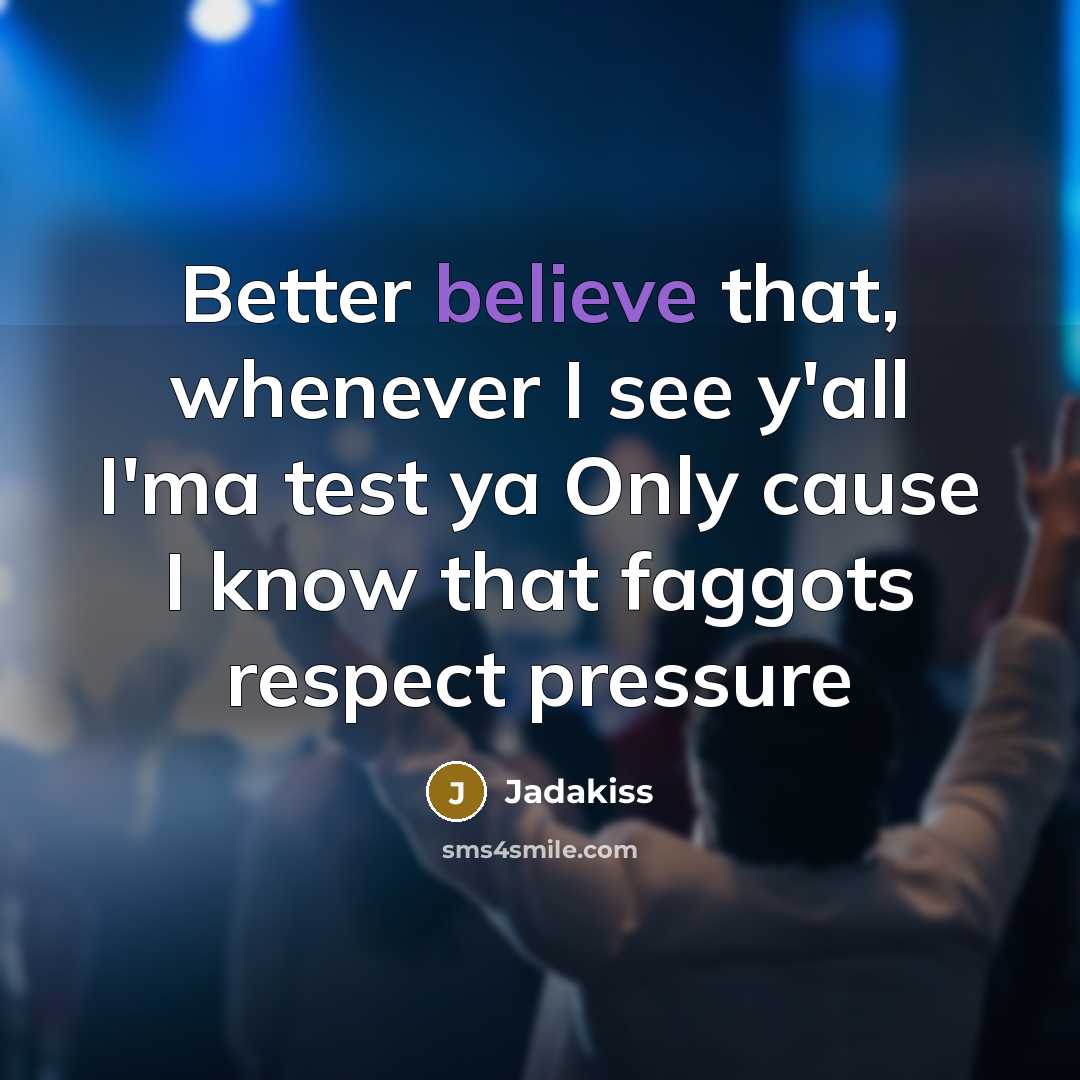 “Better believe that, whenever I see y'all I'ma test ya…” quote by Jadakiss