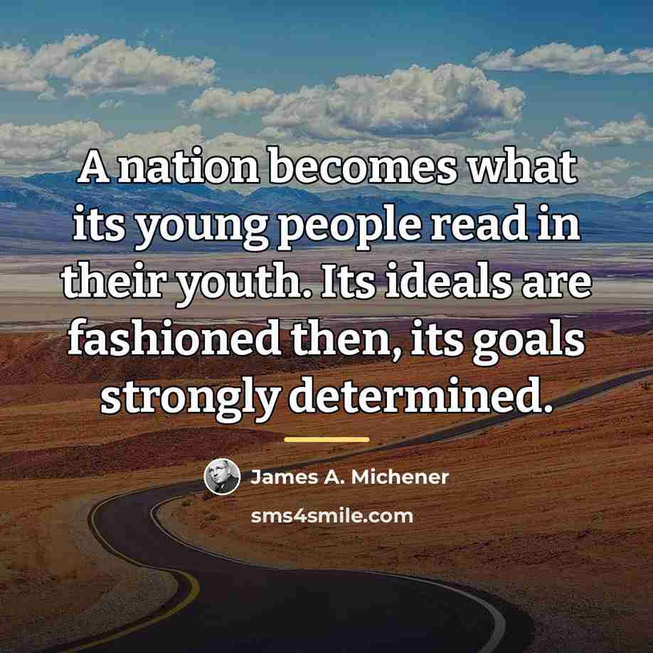 “A nation becomes what its young people read in their…” quote by James A. Michener