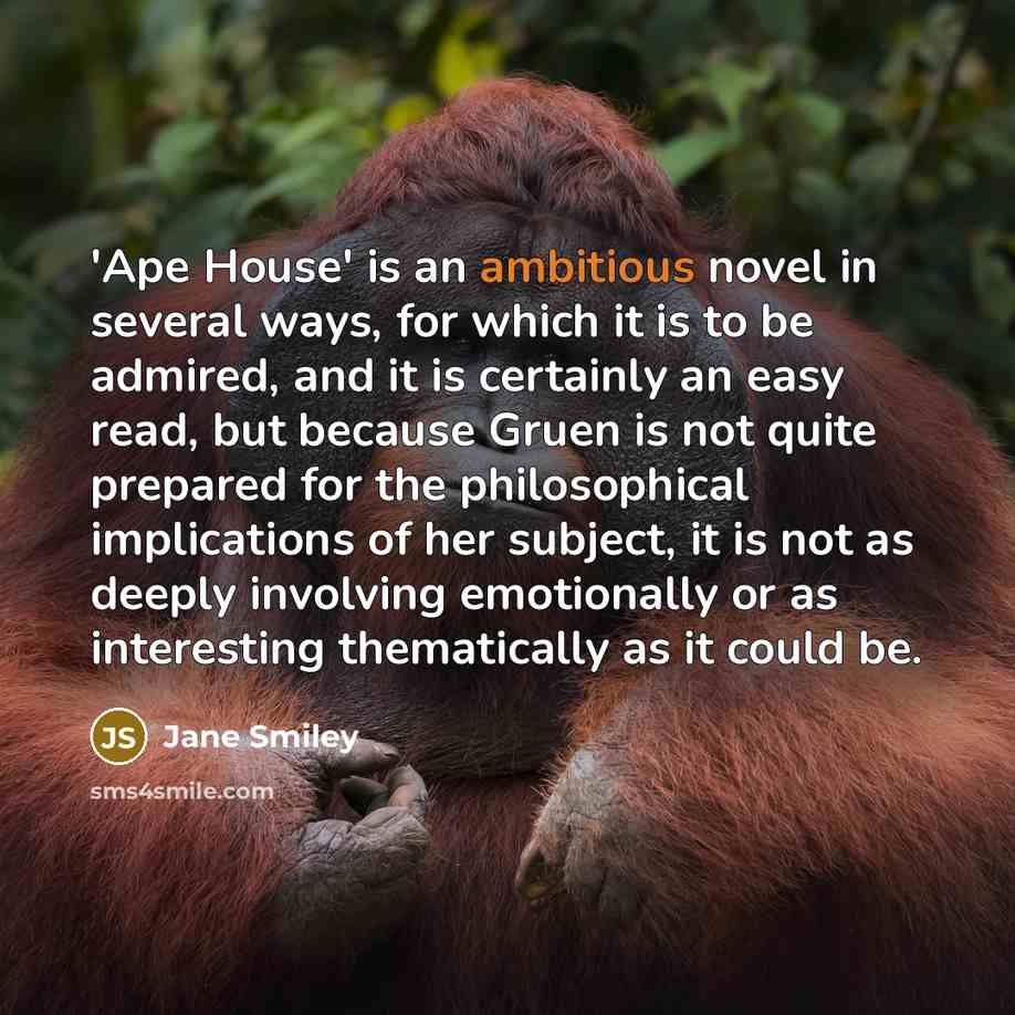 “'Ape House' is an ambitious novel in several ways, for…” quote by Jane Smiley