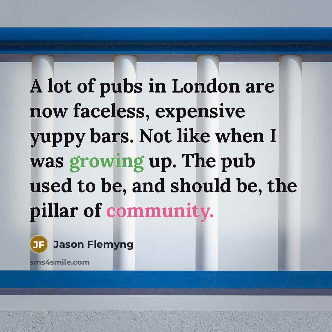 “A lot of pubs in London are now faceless, expensive…” quote by Jason Flemyng