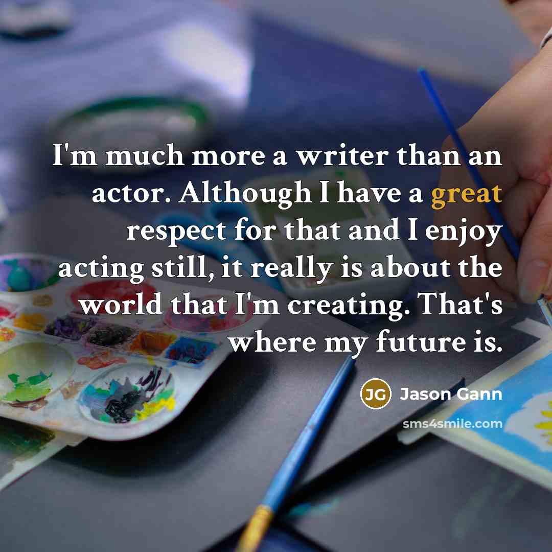 “I'm much more a writer than an actor. Although I…” quote by Jason Gann