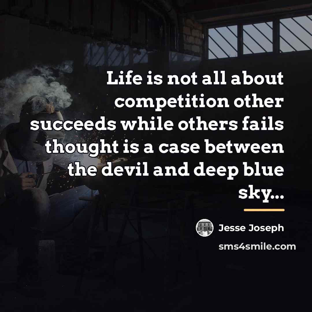“Life is not all about competition other succeeds while others…” quote by Jesse Joseph