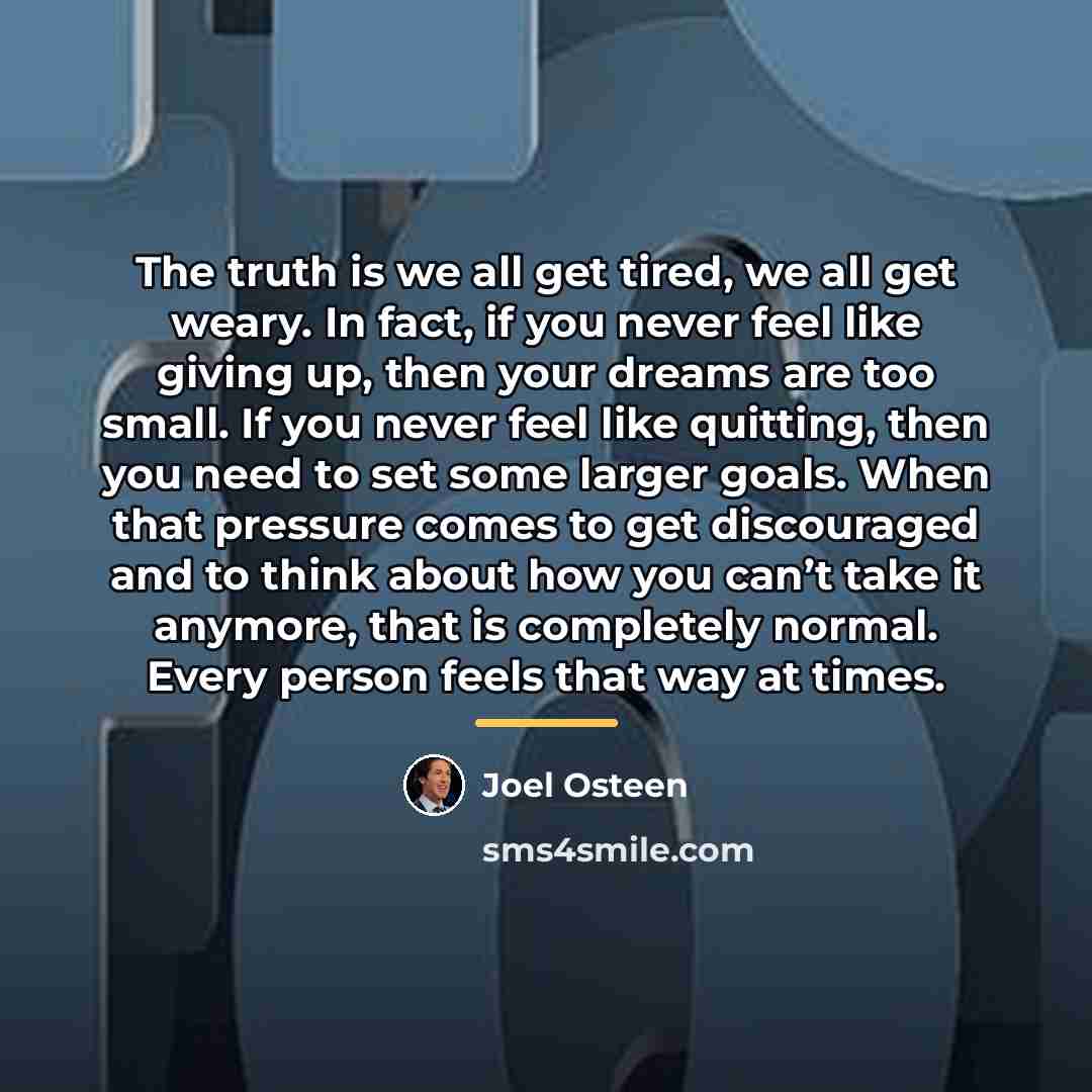 “The truth is we all get tired, we all get…” quote by Joel Osteen