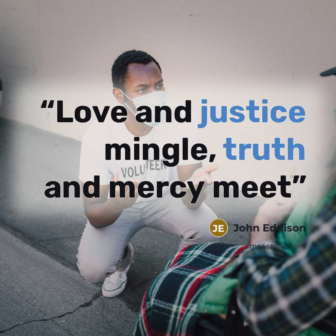 “Love and justice mingle, truth and mercy meet” quote by John Eddison