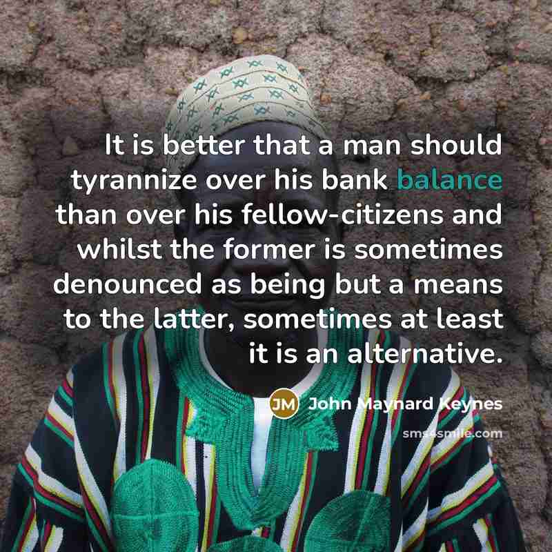 “It is better that a man should tyrannize over his…” quote by John Maynard Keynes