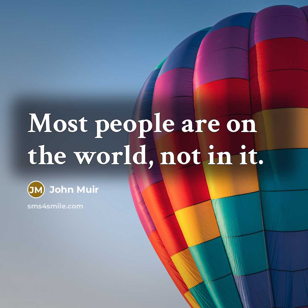 “Most people are on the world, not in it.…” quote by John Muir