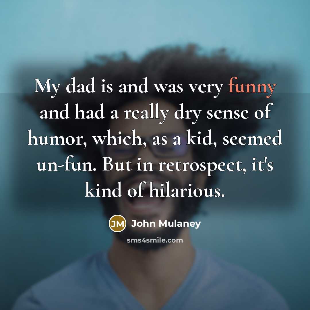 “My dad is and was very funny and had a…” quote by John Mulaney