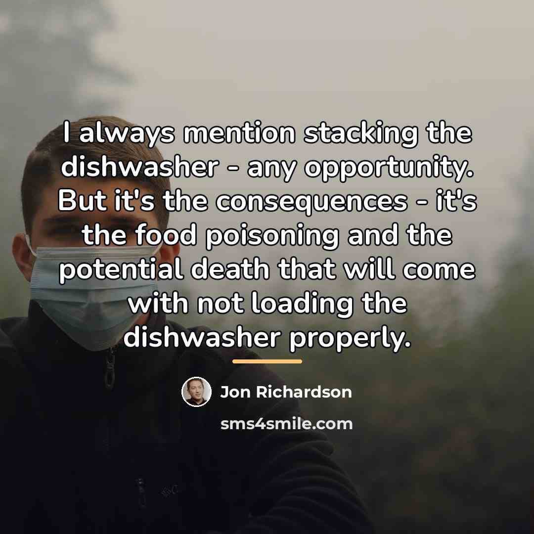 “I always mention stacking the dishwasher - any opportunity. But…” quote by Jon Richardson