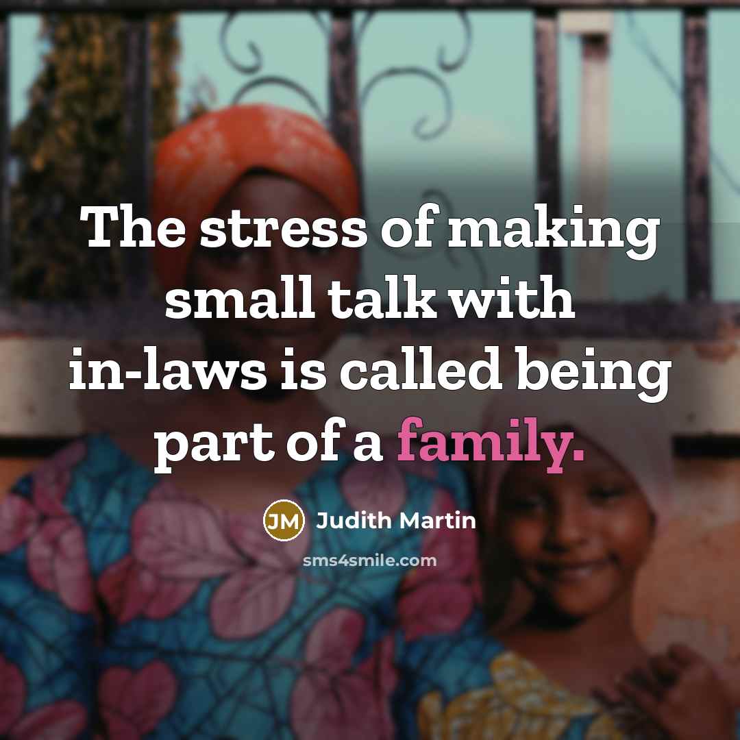 “The stress of making small talk with in-laws is called…” quote by Judith Martin