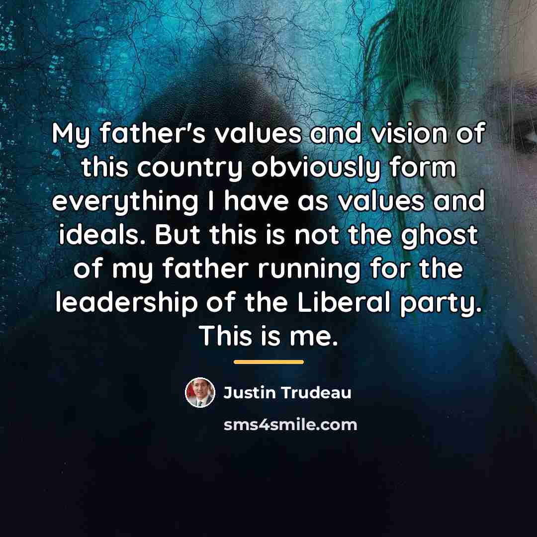 “My father's values and vision of this country obviously form…” quote by Justin Trudeau
