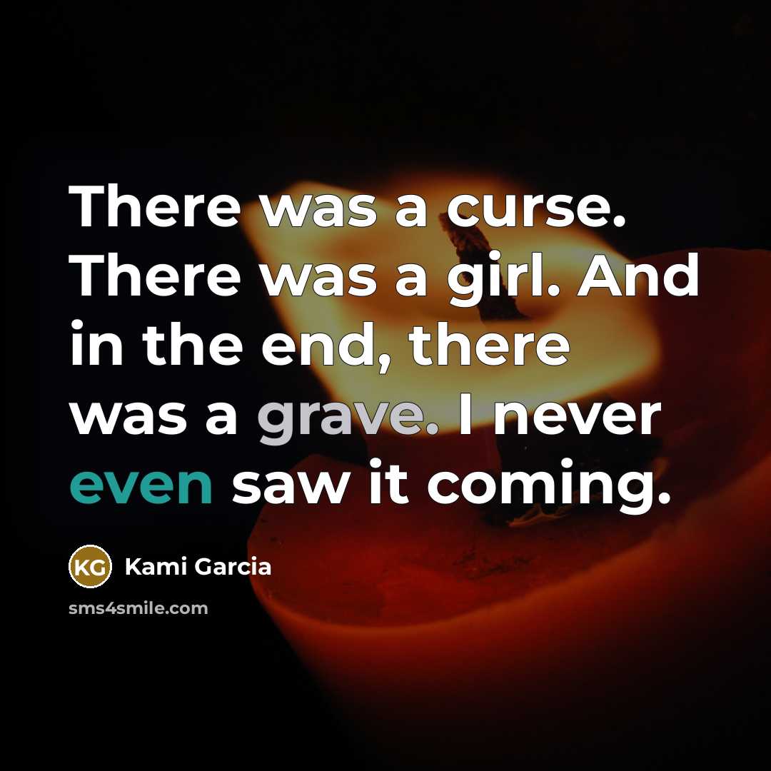 “There was a curse. There was a girl. And in…” quote by Kami Garcia