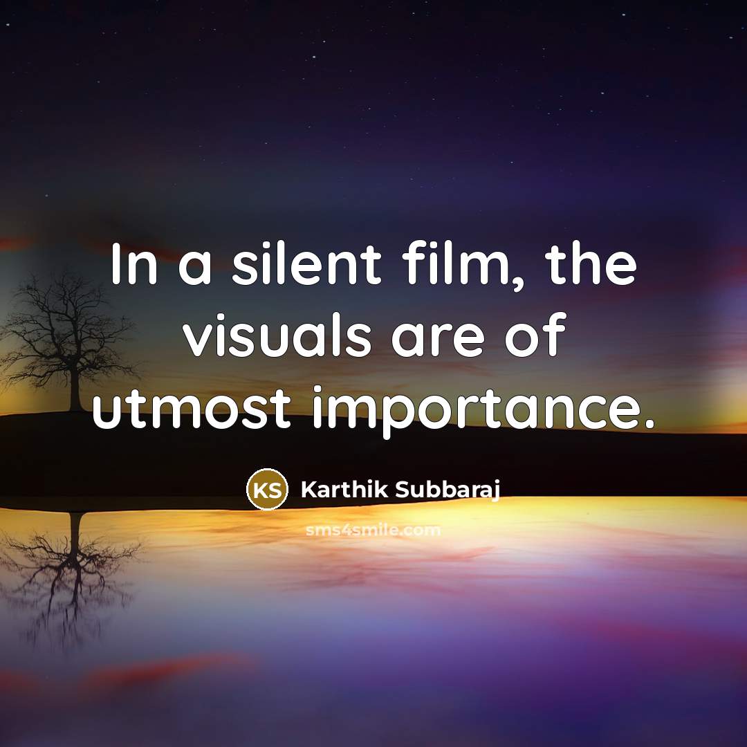 “In a silent film, the visuals are of utmost importance.…” quote by Karthik Subbaraj