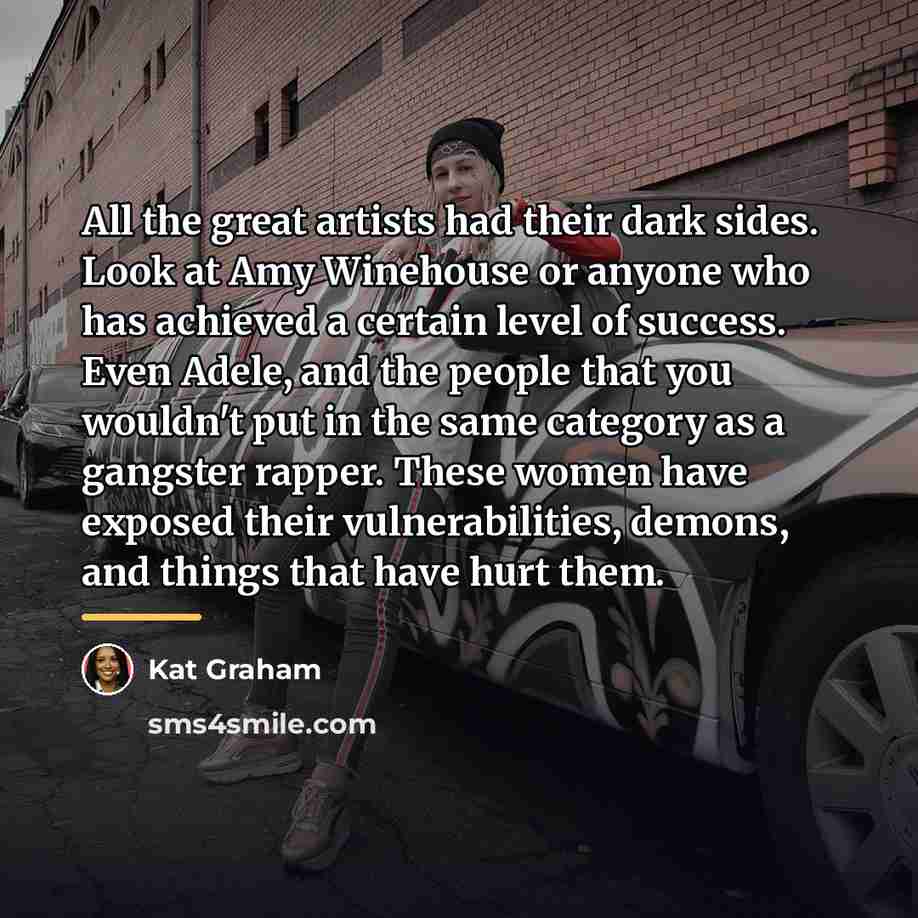 “All the great artists had their dark sides. Look at…” quote by Kat Graham