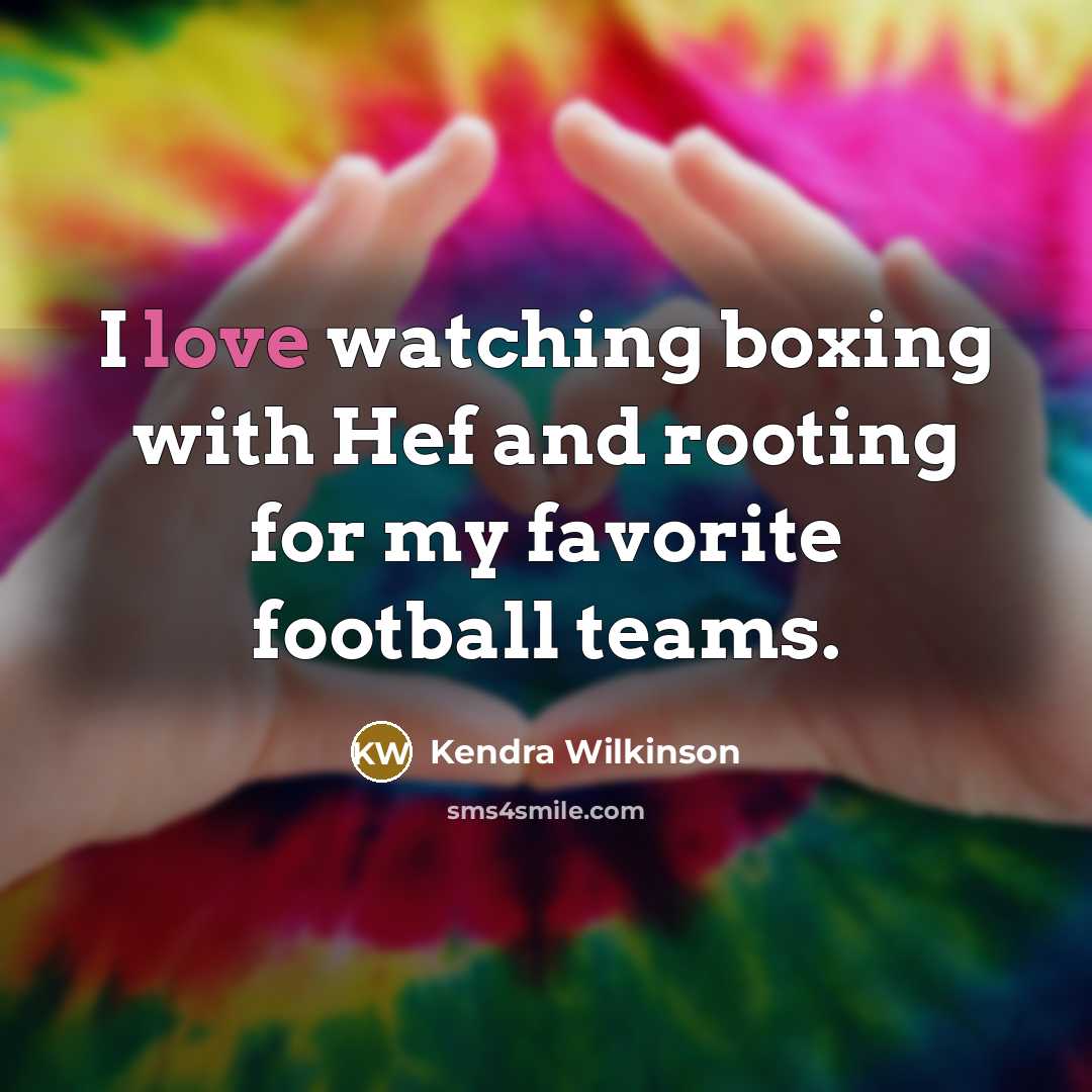 “I love watching boxing with Hef and rooting for my…” quote by Kendra Wilkinson