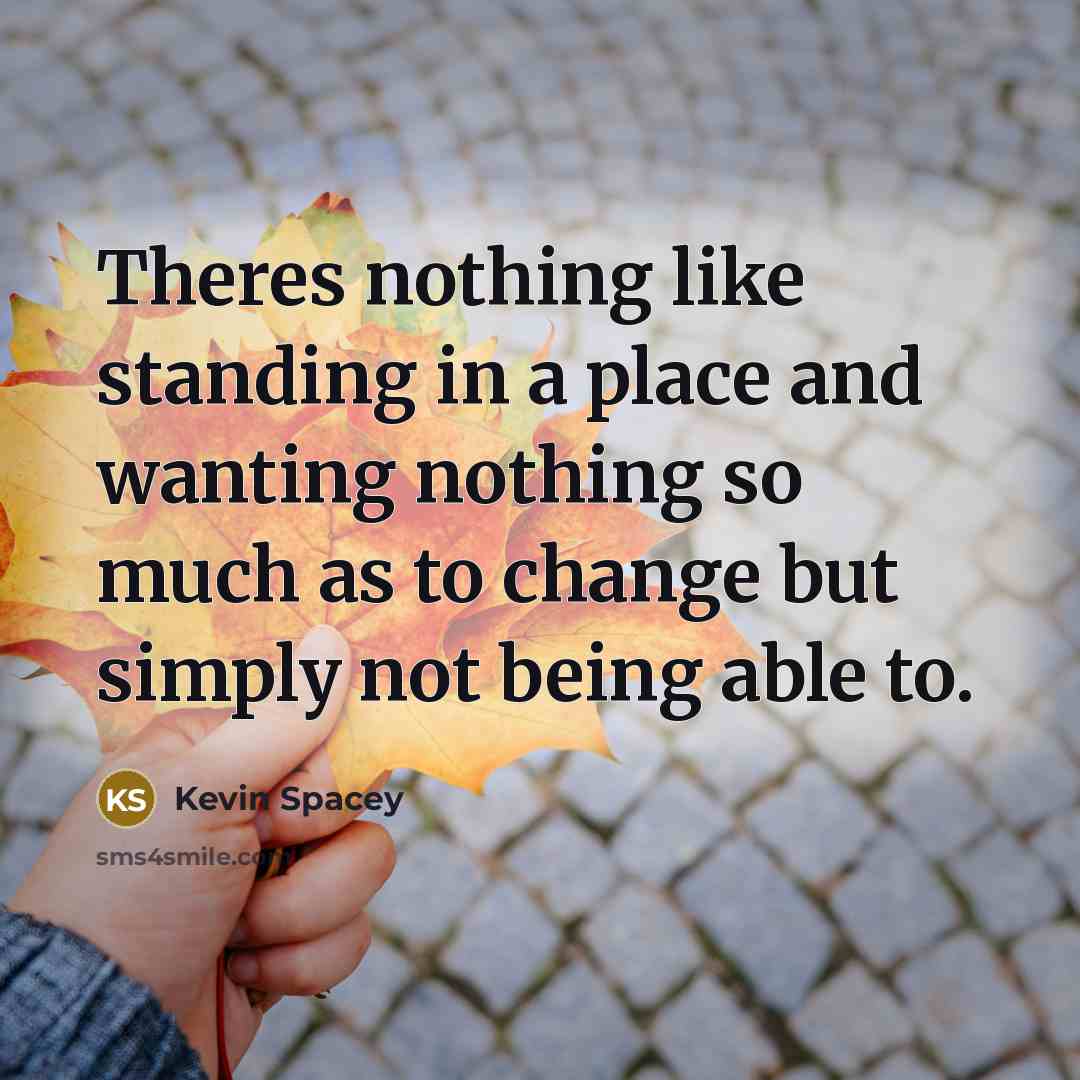 “Theres nothing like standing in a place and wanting nothing…” quote by Kevin Spacey