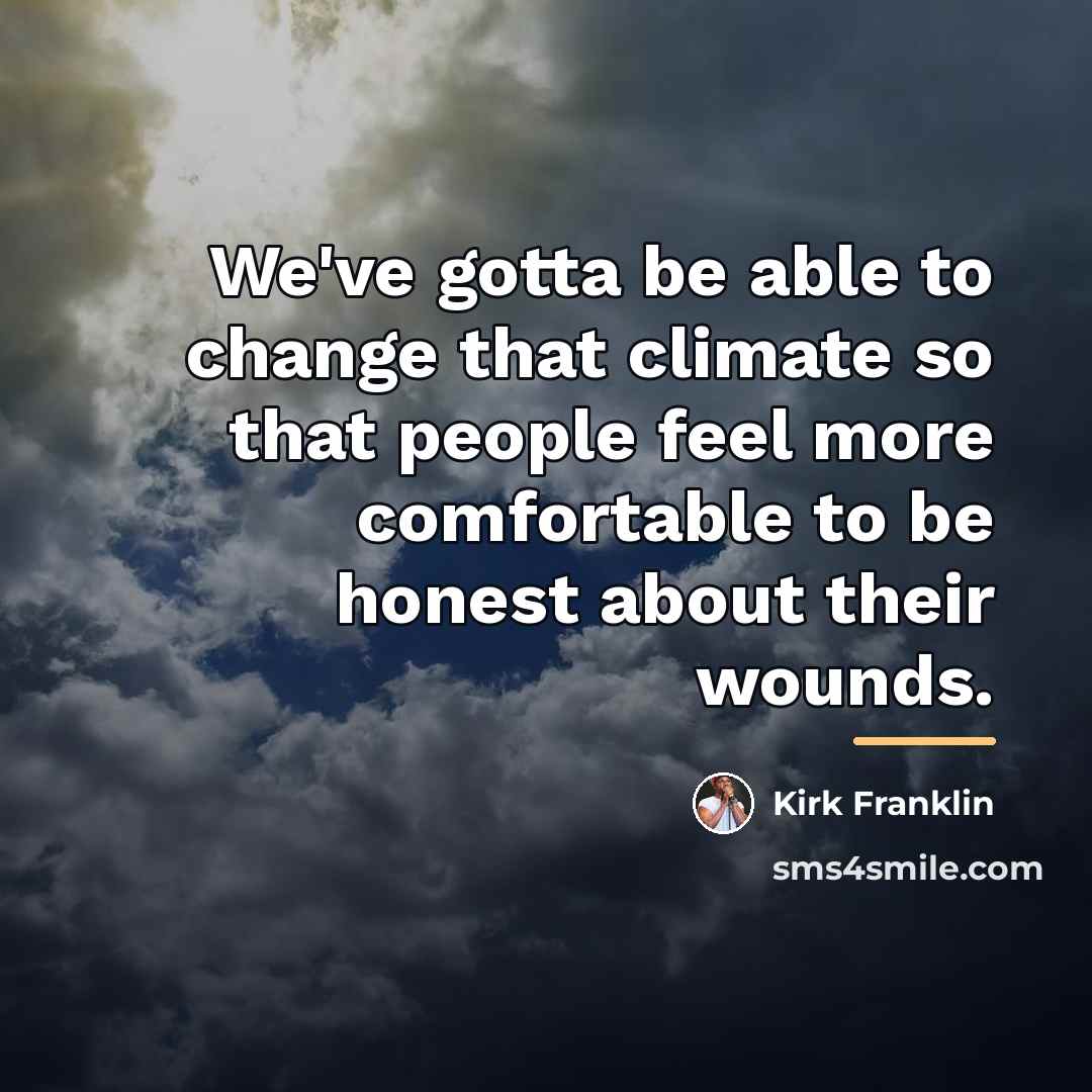 “We've gotta be able to change that climate so that…” quote by Kirk Franklin