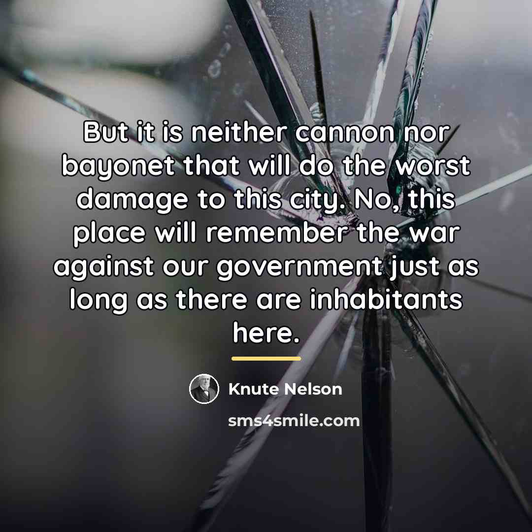 “But it is neither cannon nor bayonet that will do…” quote by Knute Nelson