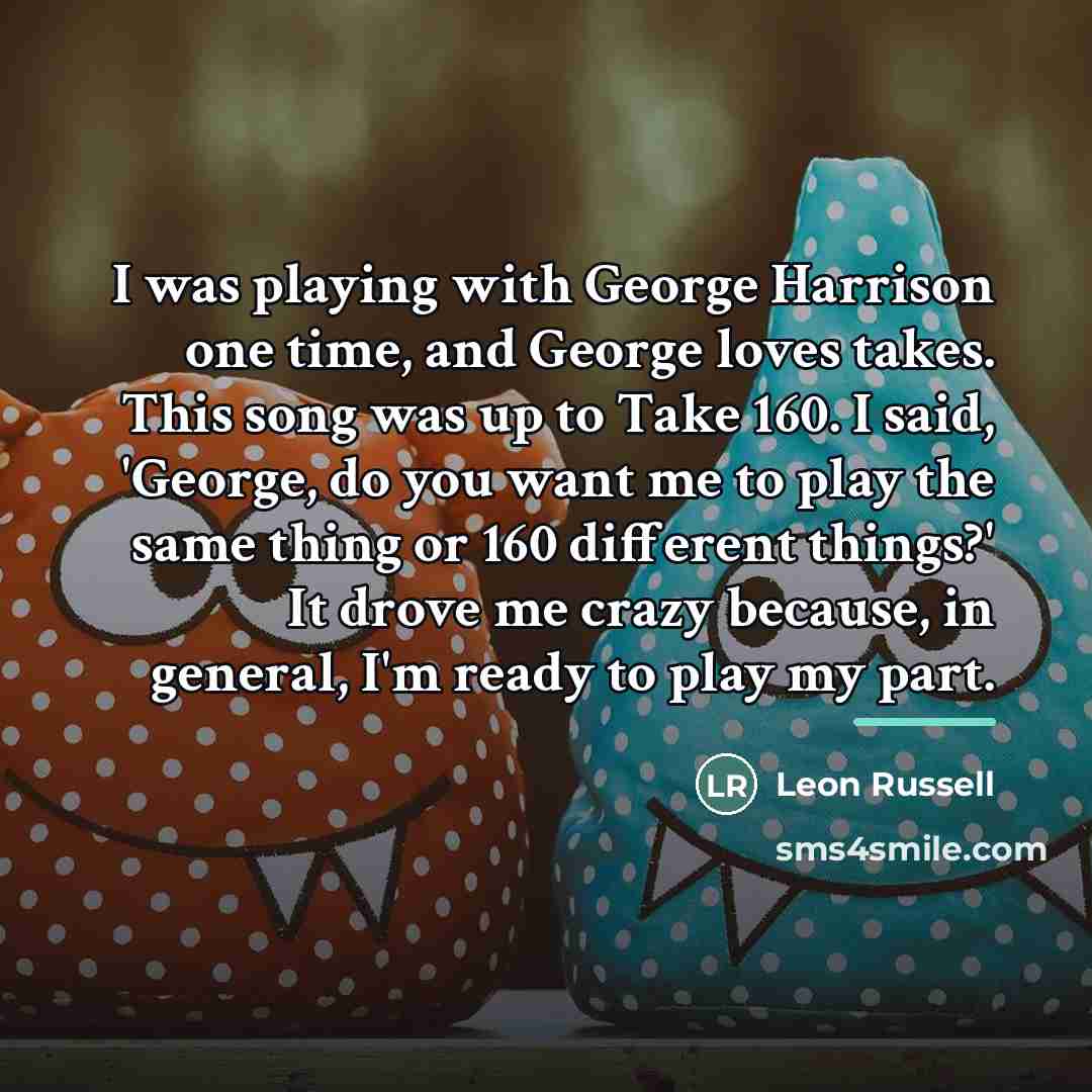 “I was playing with George Harrison one time, and George…” quote by Leon Russell
