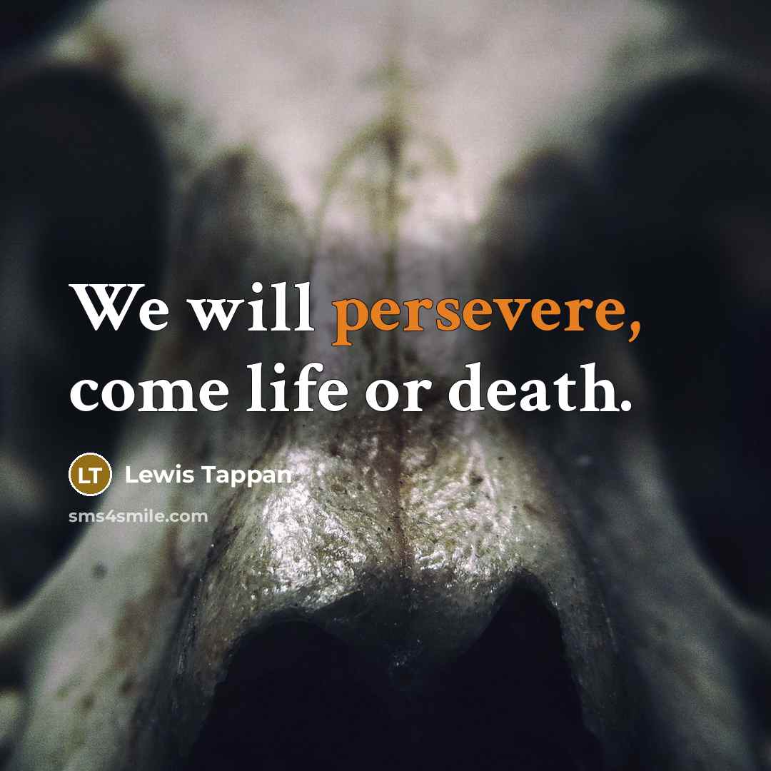 “We will persevere, come life or death.…” quote by Lewis Tappan