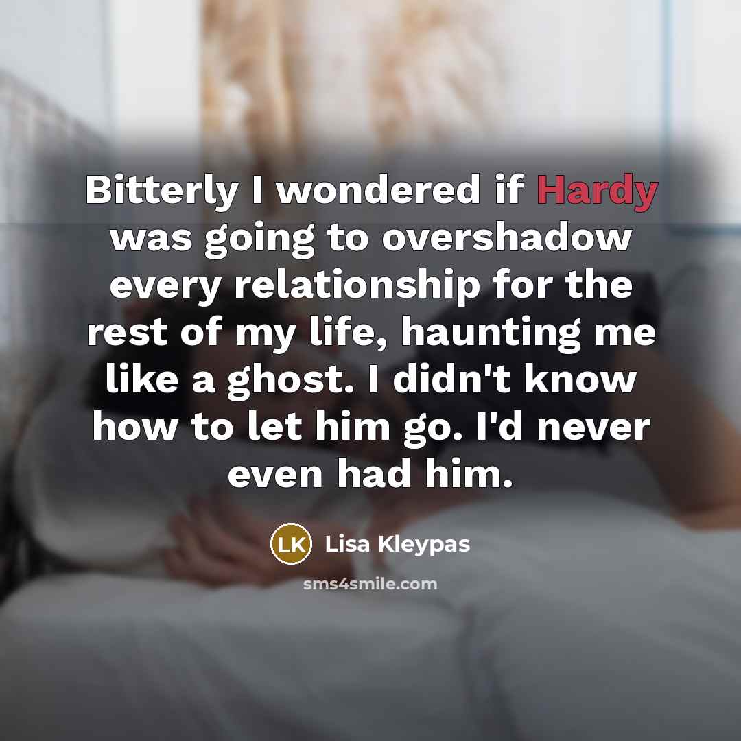 “Bitterly I wondered if Hardy was going to overshadow every…” quote by Lisa Kleypas