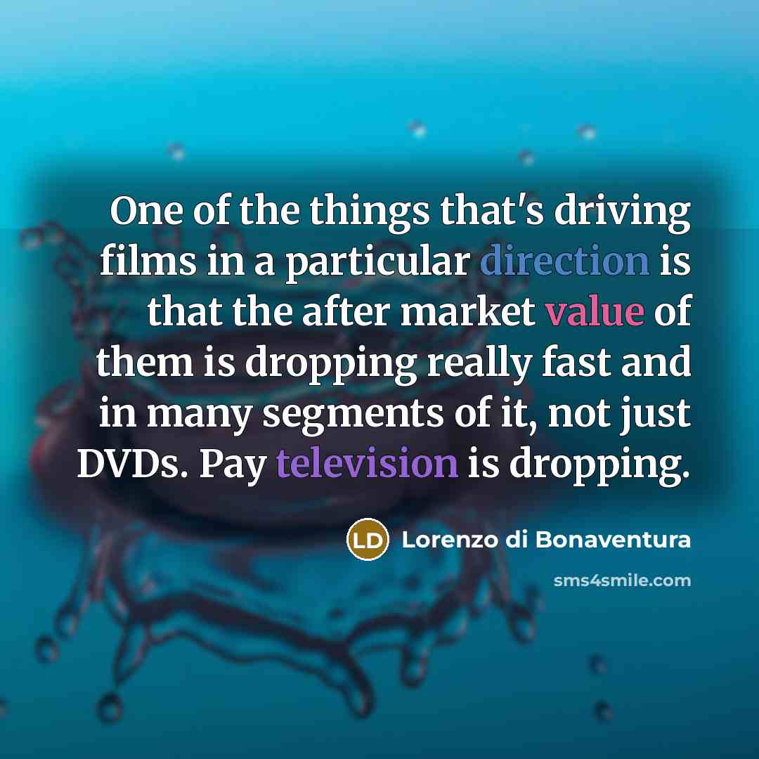 “One of the things that's driving films in a particular…” quote by Lorenzo di Bonaventura