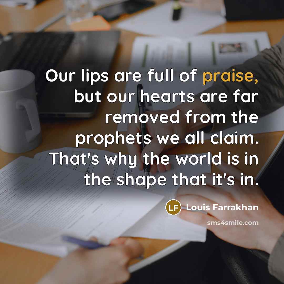 “Our lips are full of praise, but our hearts are…” quote by Louis Farrakhan