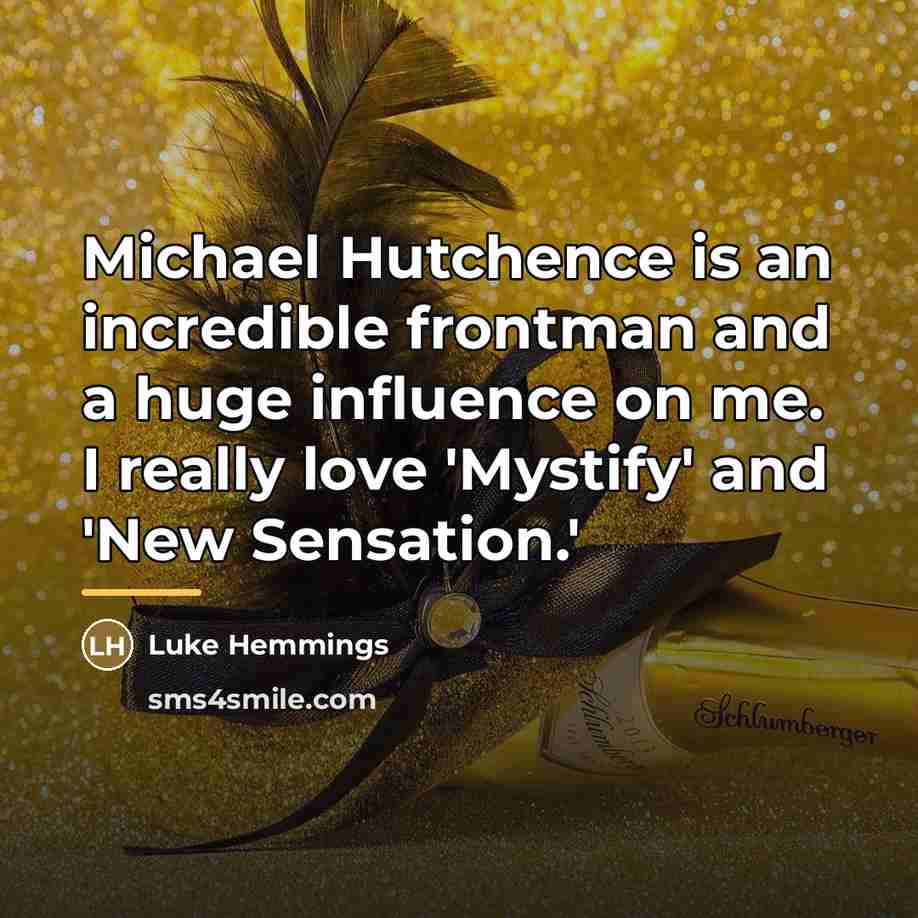 “Michael Hutchence is an incredible frontman and a huge influence…” quote by Luke Hemmings