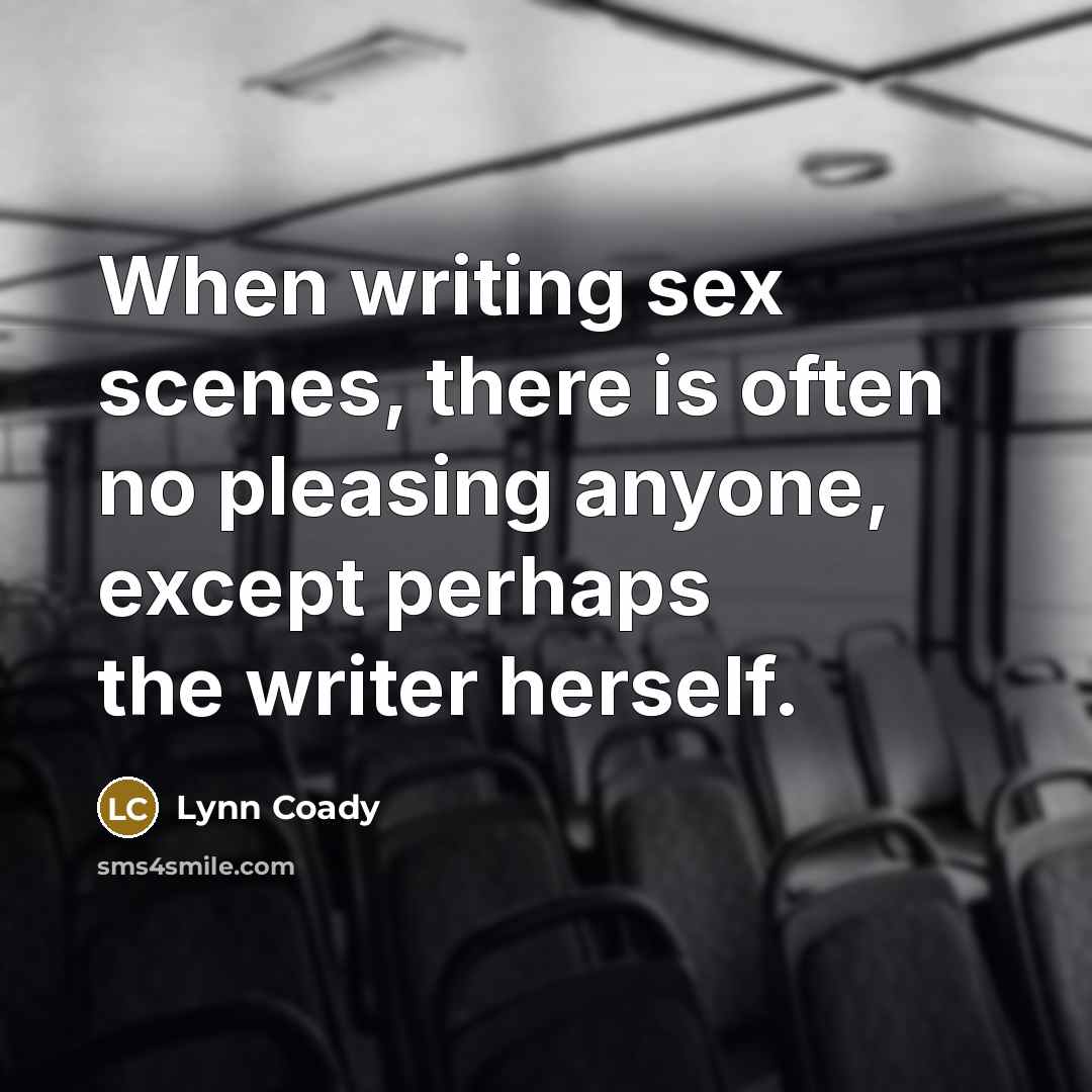 “When writing sex scenes, there is often no pleasing anyone,…” quote by Lynn Coady