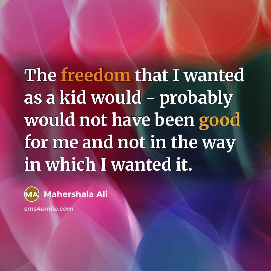 “The freedom that I wanted as a kid would -…” quote by Mahershala Ali