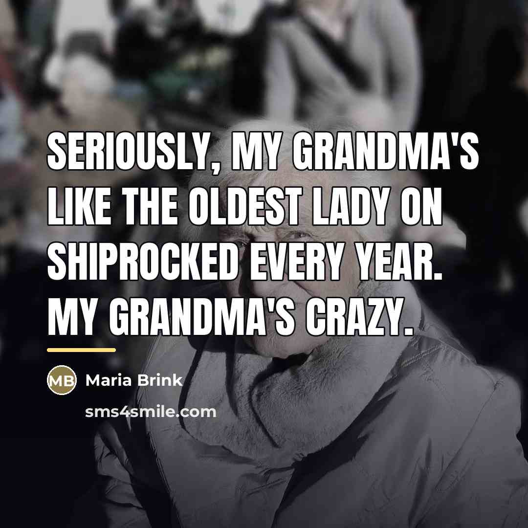 “Seriously, my grandma's like the oldest lady on ShipRocked every…” quote by Maria Brink