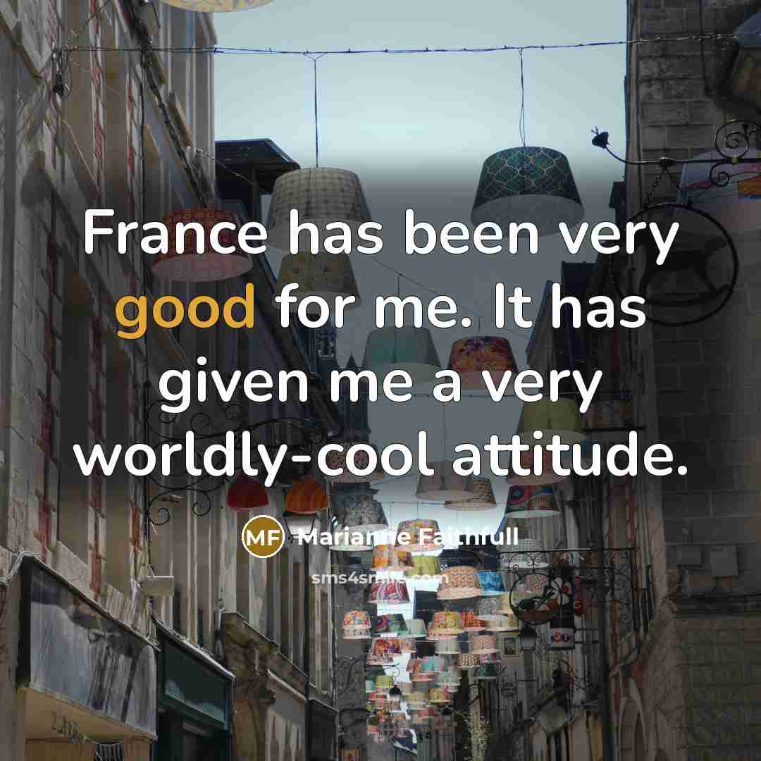 “France has been very good for me. It has given…” quote by Marianne Faithfull