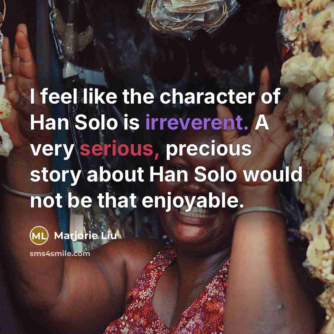 “I feel like the character of Han Solo is irreverent.…” quote by Marjorie Liu