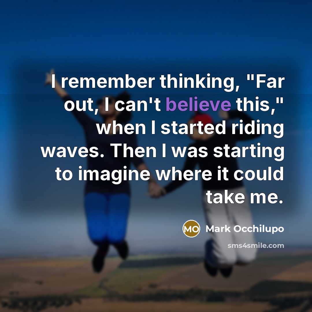 “I remember thinking, "Far out, I can't believe this," when…” quote by Mark Occhilupo