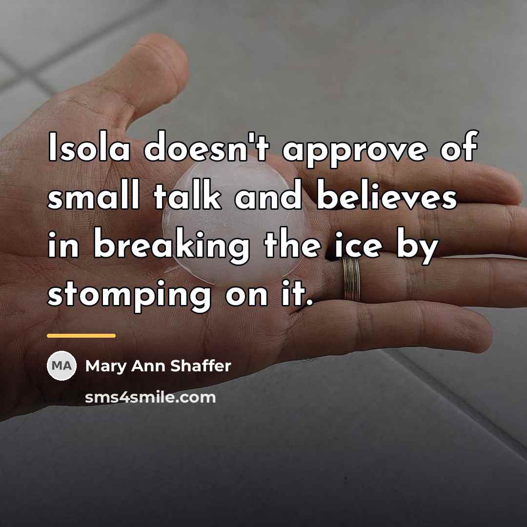 “Isola doesn't approve of small talk and believes in breaking…” quote by Mary Ann Shaffer