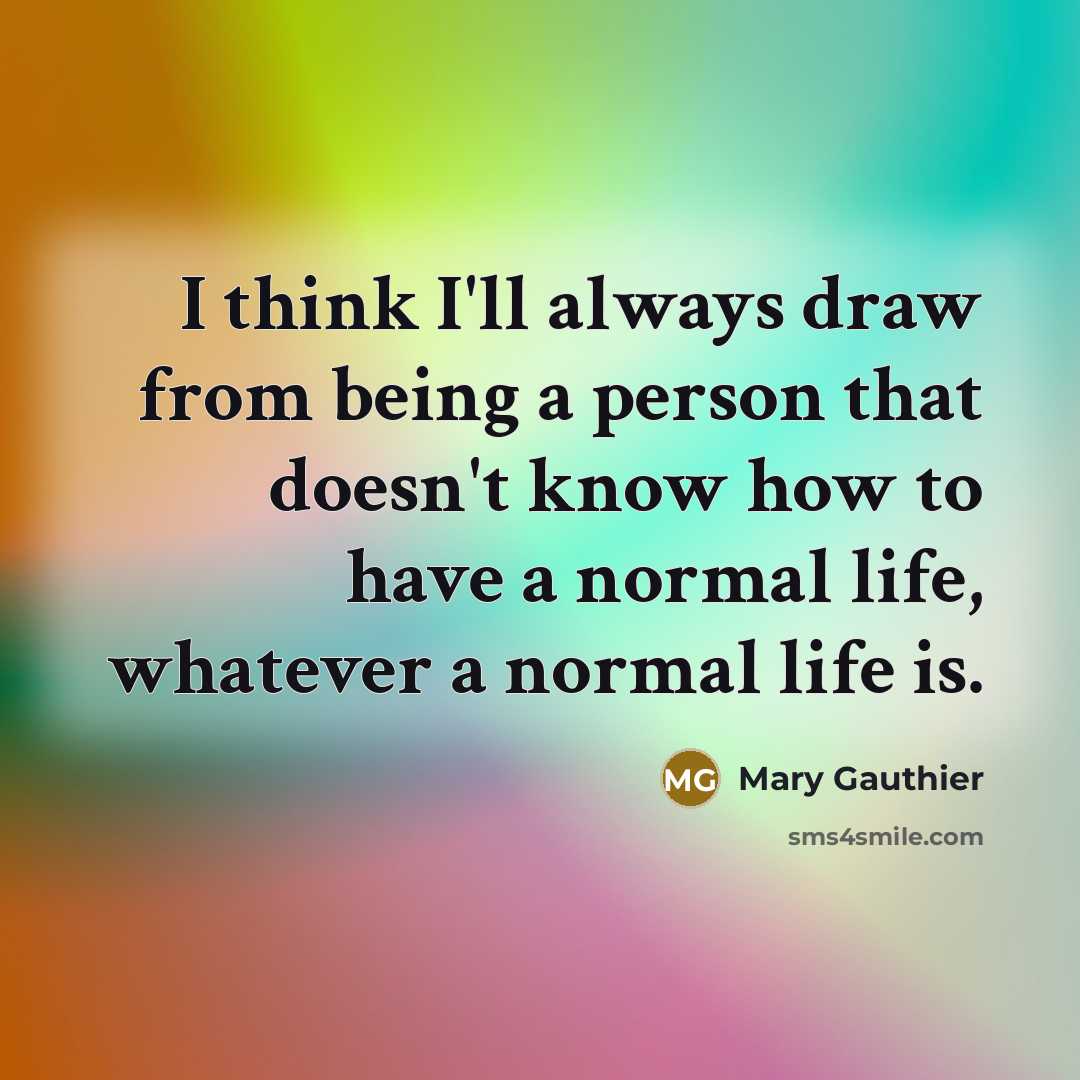 “I think I'll always draw from being a person that…” quote by Mary Gauthier