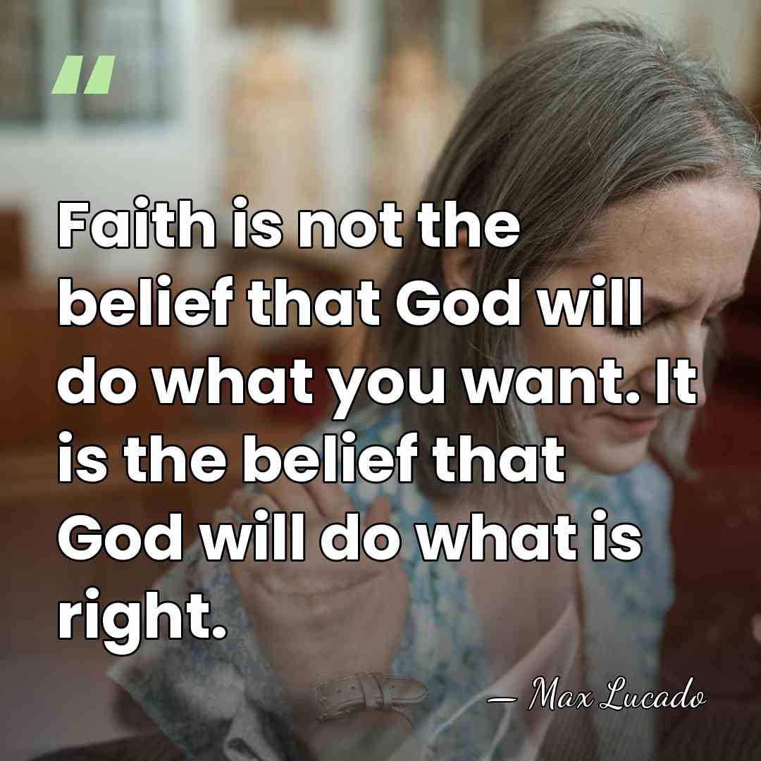 Faith is not the belief that God will do what you want.&hellip; - Max Lucado
